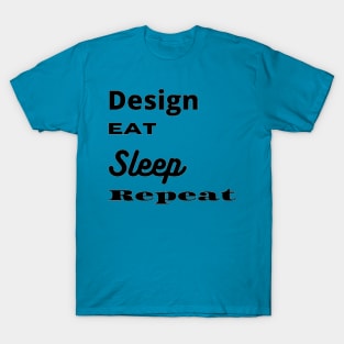 Design, Eat, Sleep, Repeat T-Shirt